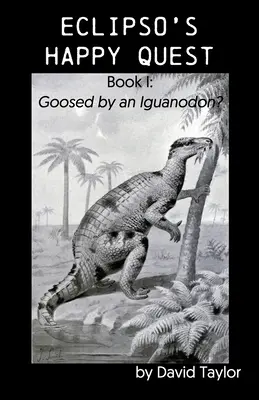 La búsqueda feliz de Eclipso: Libro I: ¿Golpeado por un iguanodonte? - Eclipso's Happy Quest: Book I: Goosed by an Iguanodon?