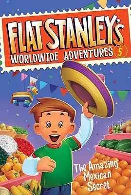 Flat Stanley's Worldwide Adventures #5: El asombroso secreto mexicano - Flat Stanley's Worldwide Adventures #5: The Amazing Mexican Secret