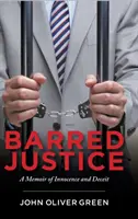 Justicia prohibida: Un libro de memorias sobre la inocencia y el engaño - Barred Justice: A Memoir of Innocence and Deceit
