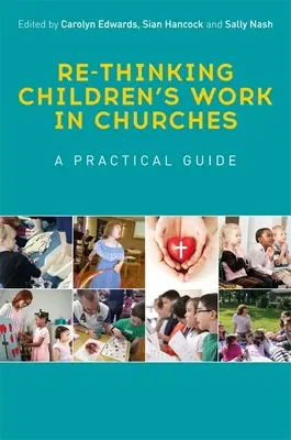 Repensar el trabajo de los niños en las iglesias: Guía práctica - Re-Thinking Children's Work in Churches: A Practical Guide