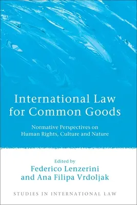 Derecho internacional de los bienes comunes: Perspectivas normativas sobre derechos humanos, cultura y naturaleza - International Law for Common Goods: Normative Perspectives on Human Rights, Culture and Nature