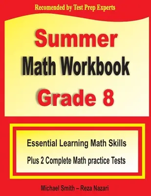 Summer Math Workbook Grade 8: Essential Learning Math Skills Más Dos Pruebas Completas de Práctica de Matemáticas - Summer Math Workbook Grade 8: Essential Learning Math Skills Plus Two Complete Math Practice Tests