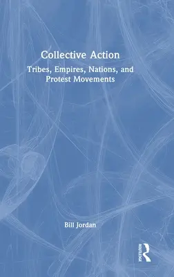 Acción colectiva: Tribus, imperios, naciones y movimientos de protesta - Collective Action: Tribes, Empires, Nations, and Protest Movements