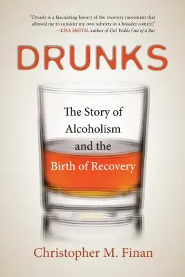 Borrachos: La historia del alcoholismo y el nacimiento de la recuperación - Drunks: The Story of Alcoholism and the Birth of Recovery