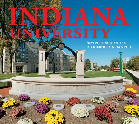 Universidad de Indiana: Nuevos retratos del campus de Bloomington - Indiana University: New Portraits of the Bloomington Campus