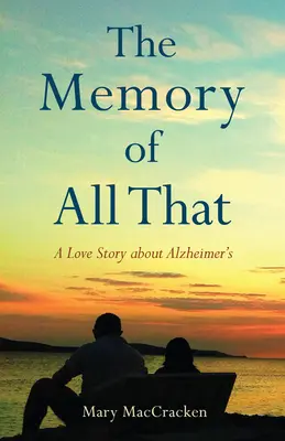 El recuerdo de todo aquello: Una historia de amor sobre el Alzheimer - The Memory of All That: A Love Story about Alzheimer's