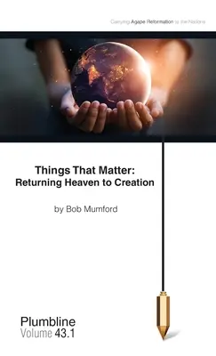 Cosas que importan Devolver el Cielo a la Creación Devolver el Cielo a la Creación - Things That Matter: Returning Heaven to Creation: Returning Heaven to Creation