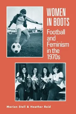 Mujeres con botas - Fútbol y feminismo en los años setenta - Women in Boots - Football and Feminism in the 1970s