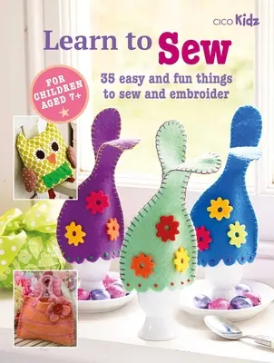 Aprende a coser: 35 Cosas Fáciles y Divertidas para Coser y Bordar - Learn to Sew: 35 Easy and Fun Things to Sew and Embroider