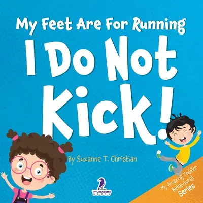 Mis pies son para correr. No doy patadas: Un libro ilustrado para niños pequeños sobre no dar patadas (2-4 años) - My Feet Are For Running. I Do Not Kick!: An Affirmation-Themed Toddler Book About Not Kicking (Ages 2-4)