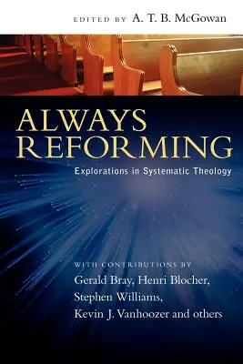 Siempre reformando: Exploraciones en teología sistemática - Always Reforming: Explorations in Systematic Theology