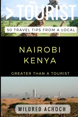 Greater Than a Tourist - Nairobi Kenia: 50 consejos de viaje de un lugareño - Greater Than a Tourist - Nairobi Kenya: 50 Travel Tips from a Local