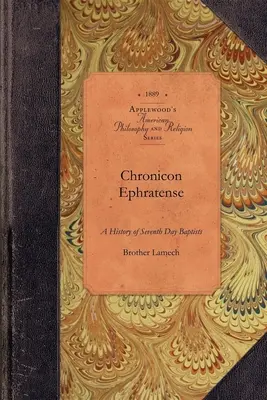 Chronicon Ephratense: Historia de la Comunidad de Bautistas del Séptimo Día en Ephrata, Condado de Lancaster, Penn'a. - Chronicon Ephratense: A History of the Community of Seventh Day Baptists at Ephrata, Lancaster County, Penn'a.