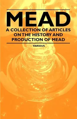 Mead - Una colección de artículos sobre la historia y la producción de Mead - Mead - A Collection of Articles on the History and Production of Mead