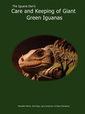 The Iguana Den's Care and Keeping of Giant Green Iguanas (La guarida de las iguanas: cuidado y mantenimiento de las iguanas verdes gigantes) - The Iguana Den's Care and Keeping of Giant Green Iguanas