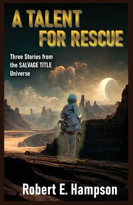 Un talento para el rescate: Tres Historias del Universo del Título Salvamento: Tres historias del universo de títulos de salvamento - A Talent for Rescue: Three Stories from the Salvage Title Universe: Three Stories from the Salvager Title Universe