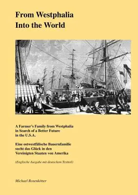 De Westfalia al mundo: Una familia de granjeros de Westfalia en busca de un futuro mejor en Estados Unidos - From Westphalia into the World: A Farmer's Family from Westphalia in Search of a Better Future in the U.S.A.