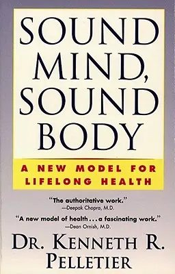 Mente sana, cuerpo sano: Un nuevo modelo de salud para toda la vida - Sound Mind, Sound Body: A New Model for Lifelong Health