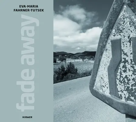 Eva-Maria Fahrner-Tutsek Fade Away - Eva-Maria Fahrner-Tutsek: Fade Away