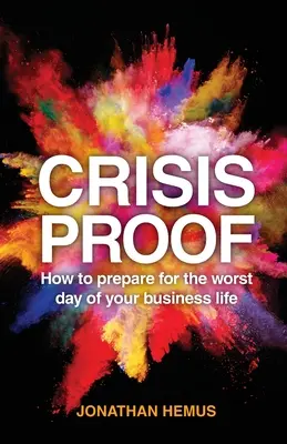 A prueba de crisis: Cómo prepararse para el peor día de su vida empresarial - Crisis Proof: How to Prepare for the Worst Day of Your Business Life