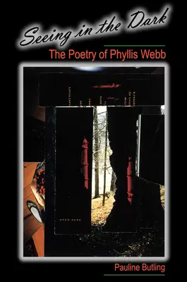 Ver en la oscuridad: la poesía de Phyllis Webb - Seeing in the Dark: The Poetry of Phyllis Webb