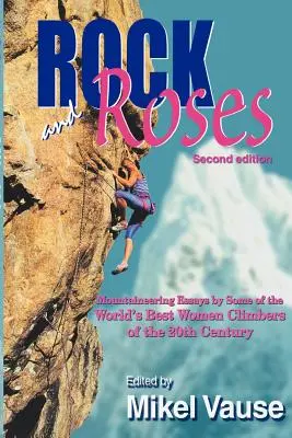 Rock and Roses: Ensayos de alpinismo de algunas de las mejores alpinistas del siglo XX - Rock and Roses: Mountaineering Essays by Some of the World's Best Women Climbers of the 20th Century