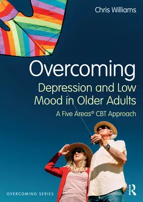 Superando la Depresión y el Bajo Estado de Ánimo en Adultos Mayores: A Five Areas CBT Approach - Overcoming Depression and Low Mood in Older Adults: A Five Areas CBT Approach