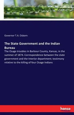 El Gobierno Estatal y la Oficina India: Los problemas de los Osage en el condado de Barbour, Kansas, en el verano de 1874. Correspondencia entre el gobierno del estado - The State Government and the Indian Bureau: The Osage troubles in Barbour County, Kansas, in the summer of 1874. Correspondence between the state gove