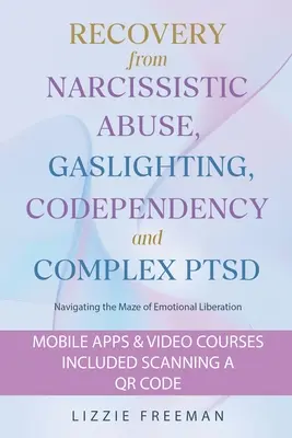 La recuperación del abuso narcisista, la luz de gas, la codependencia y el trastorno de estrés postraumático complejo: Navegando por el laberinto de la liberación emocional - Recovery From Narcissistic Abuse, Gaslighting, Codependency and Complex PTSD: Navigating the Maze of Emotional Liberation