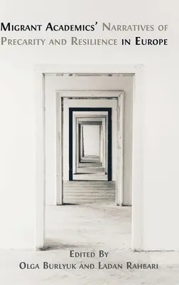 Narrativas de precariedad y resiliencia de académicos inmigrantes en Europa - Migrant Academics' Narratives of Precarity and Resilience in Europe