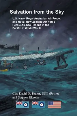 Salvation from the Sky: U.S. Navy, Royal Australian Air Force, and Royal New Zealand Air Force Heroic Air-Sea Rescue in the Pacific in World W