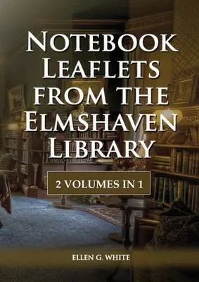 Cuaderno Folletos de la Biblioteca Elmshaven: 2 volúmenes en 1, Edición Testimonios inéditos en letra grande, Consejos para vivir en el campo, 1844 simplificado, c - Notebook Leaflets from the Elmshaven Library: 2 Volume in 1, Large Print Unpublished Testimonies Edition, Country living Counsels, 1844 made simple, c