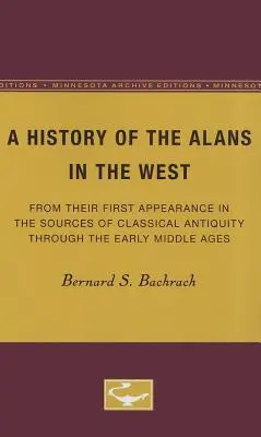 Historia de los alanos en el Oeste: Desde su primera aparición en las fuentes de la Antigüedad clásica hasta la Alta Edad Media. - A History of the Alans in the West: From Their First Appearance in the Sources of Classical Antiquity Through the Early Middle Ages