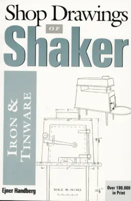 Dibujos de hierro y hojalata de los Shaker (revisados) - Shop Drawings of Shaker Iron and Tinware (Revised)