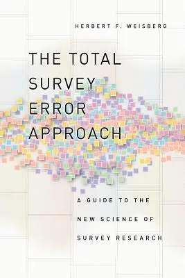 El enfoque del error total de la encuesta: Guía de la nueva ciencia de la investigación por encuesta - The Total Survey Error Approach: A Guide to the New Science of Survey Research