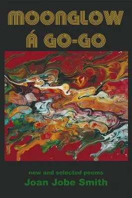 Moonglow Go-Go: poemas nuevos y seleccionados - Moonglow  Go-Go: new and selected poems