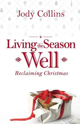 Vivir bien las fiestas: Recuperar la Navidad - Living the Season Well: Reclaiming Christmas