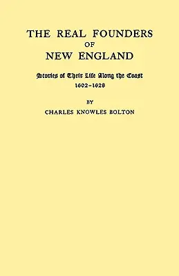 Los verdaderos fundadores de Nueva Inglaterra. Historias de su vida a lo largo de la costa, 1602-1626 - Real Founders of New England. Stories of Their Life Along the Coast, 1602-1626