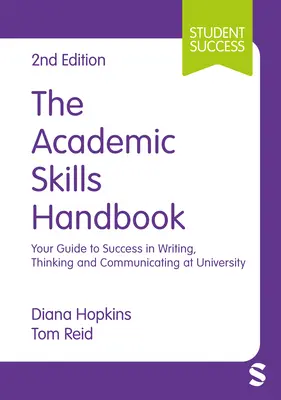 Manual de habilidades académicas: Su guía para escribir, pensar y comunicarse con éxito en la universidad - The Academic Skills Handbook: Your Guide to Success in Writing, Thinking and Communicating at University