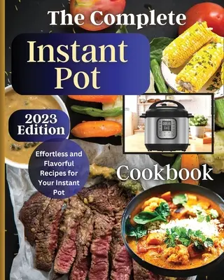 El Libro de Cocina Instantánea Completo: Domina el arte de la cocina instantánea con deliciosas recetas - The Complete Instant Pot Cookbook: Master the Art of Instant Pot Cooking with Delicious Recipes