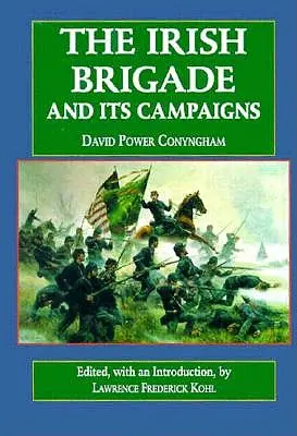 La Brigada Irlandesa: Y sus campañas - The Irish Brigade: And Its Campaigns