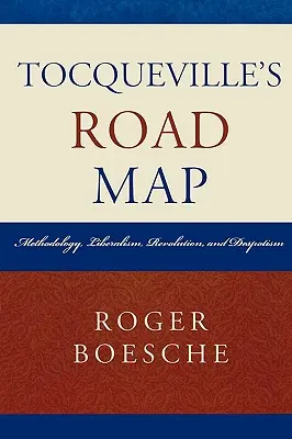 La hoja de ruta de Tocqueville: Metodología, liberalismo, revolución y despotismo - Tocqueville's Road Map: Methodology, Liberalism, Revolution, and Despotism