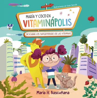 Mara Y Coco En Vitaminpolis. Descubre Los Superpoderes de Las Vitaminas / Mari A ND Coco in Vitaminapolis. Descubre Los Superpoderes de Las Vitaminas - Mara Y Coco En Vitaminpolis. Descubre Los Superpoderes de Las Vitaminas / Mari A A ND Coco in Vitaminapolis. Discover the Superpower in Vitamins