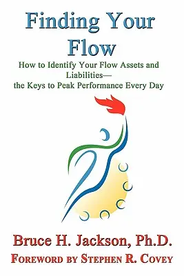 Cómo identificar sus activos y pasivos de flujo: las claves para rendir al máximo cada día - Finding Your Flow - How to Identify Your Flow Assets and Liabilities - The Keys to Peak Performance Every Day