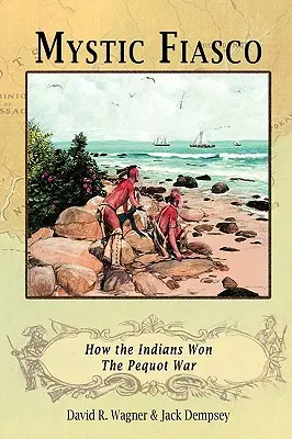 Mystic Fiasco Cómo ganaron los indios la guerra de los pequots - Mystic Fiasco How the Indians Won The Pequot War