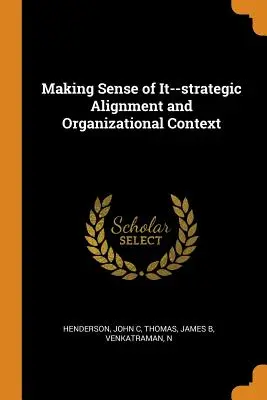 Cómo entenderlo: alineación estratégica y contexto organizativo - Making Sense of It--Strategic Alignment and Organizational Context