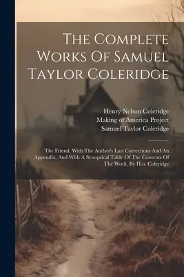 Las obras completas de Samuel Taylor Coleridge: El amigo, con las últimas correcciones del autor y un apéndice, y con un cuadro sinóptico del contenido. - The Complete Works Of Samuel Taylor Coleridge: The Friend, With The Author's Last Corrections And An Appendix, And With A Synoptical Table Of The Cont