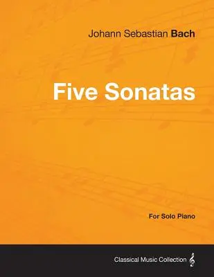 Cinco Sonatas de Bach - Para Piano Solo - Five Sonatas by Bach - For Solo Piano