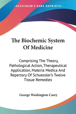 El Sistema Bioquímico De La Medicina: Comprendiendo la Teoría, Acción Patológica, Aplicación Terapéutica, Materia Médica y Repertorio de Schuessler. - The Biochemic System Of Medicine: Comprising The Theory, Pathological Action, Therapeutical Application, Materia Medica And Repertory Of Schuessler's