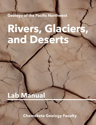 Ríos, glaciares y desiertos: Manual de laboratorio de geología - Rivers, Glaciers, and Deserts: Geology Lab Manual